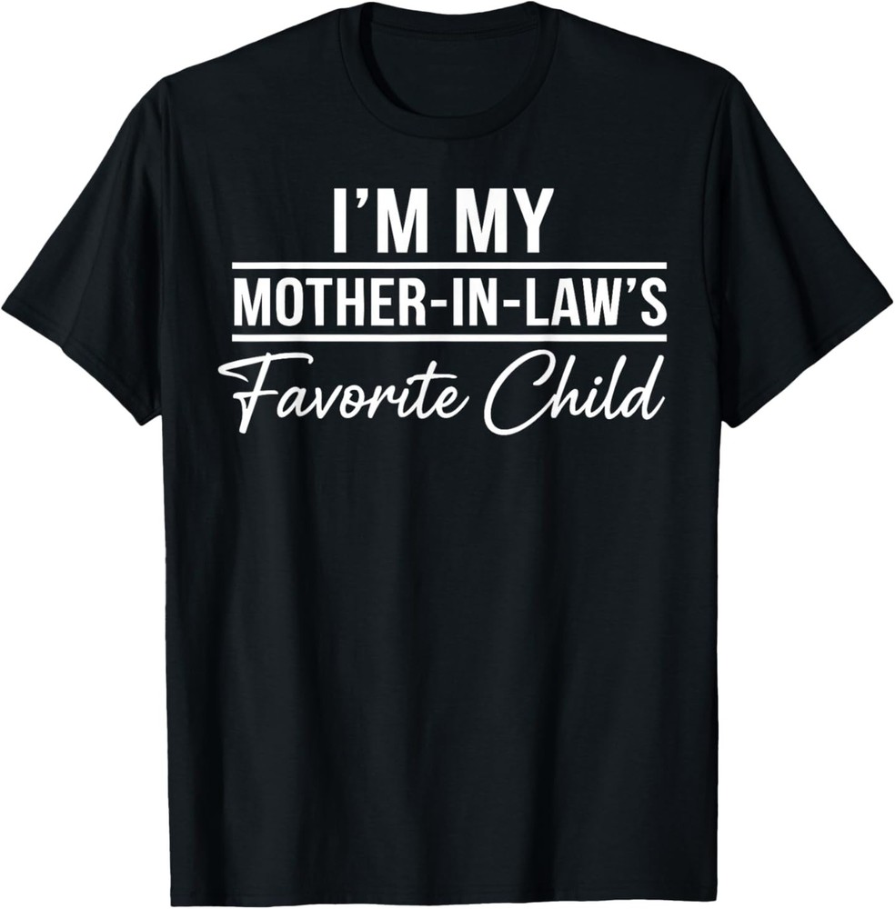 I'm My Mother in Laws Favorite Child Funny Family Humor T-Shirt