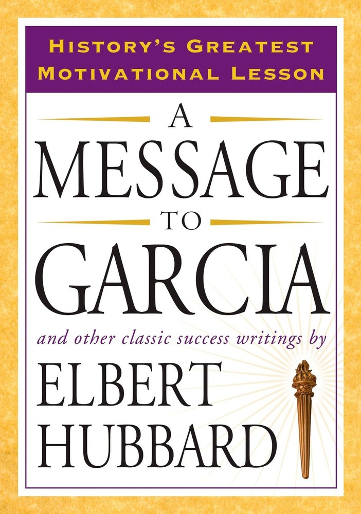 A Message to Garcia: And Other Classic Success Writings by Hubbard