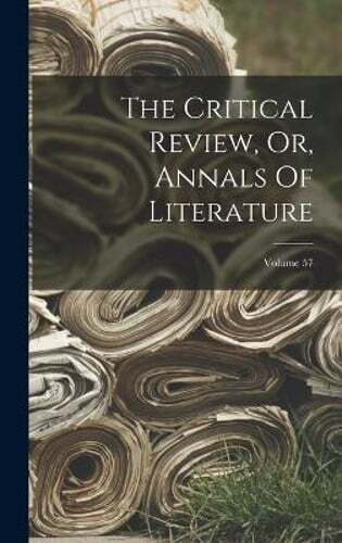 The Critical Review, Or, Annals Of Literature; Volume 57 by Anonymous: New