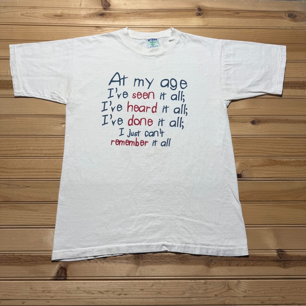 Vintage 90s At My Age I've Seen Heard Done It All Funny Statement T-Shirt Medium