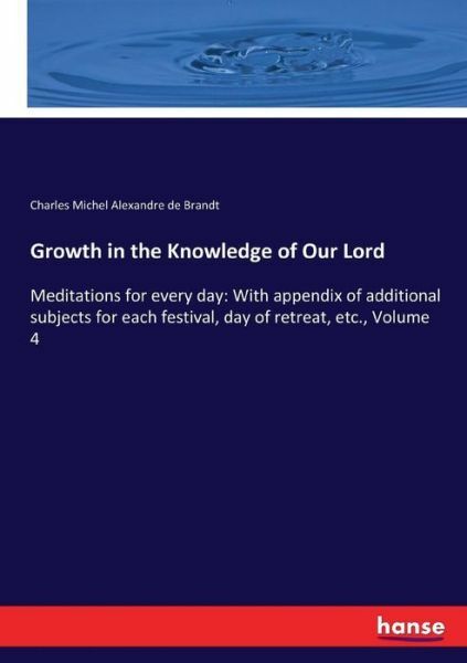 Growth in the Knowledge of Our Lord: Meditations for every day: With append...