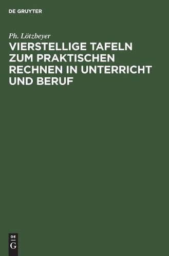 Ph Lötzbeyer Vierstellige Tafeln Zum Praktischen Rechnen in Unterrich (Hardback)