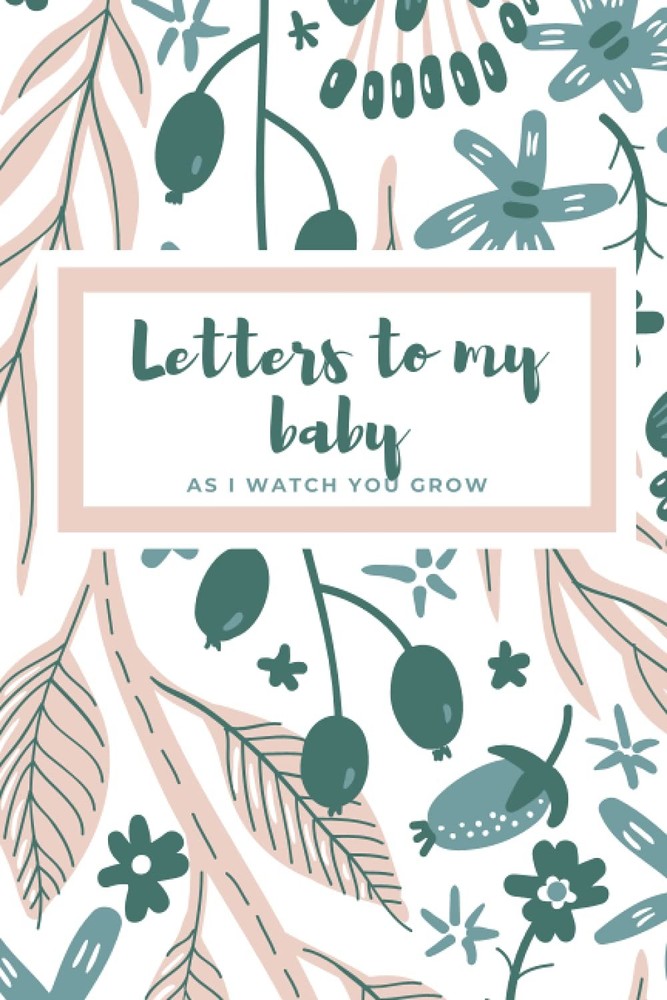 Letters to My Baby as I Watch You Grow: Blank Journal | Pregnancy Must Haves to