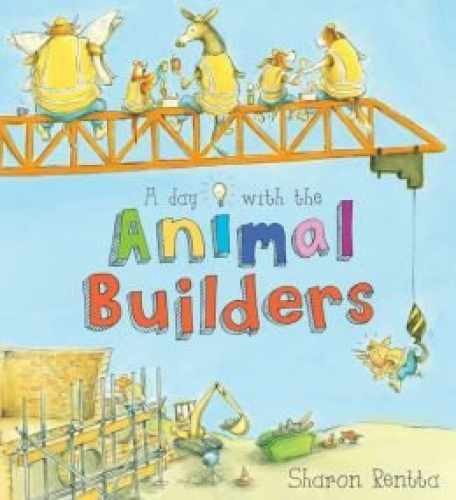 A Day with the Animal Builders - Hardcover, by Sharon Rentta - Very Good