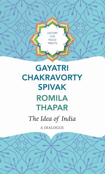 Idea of India : A Dialogue, Hardcover by Spivak, Gayatri Chakravorty; Thapar,...