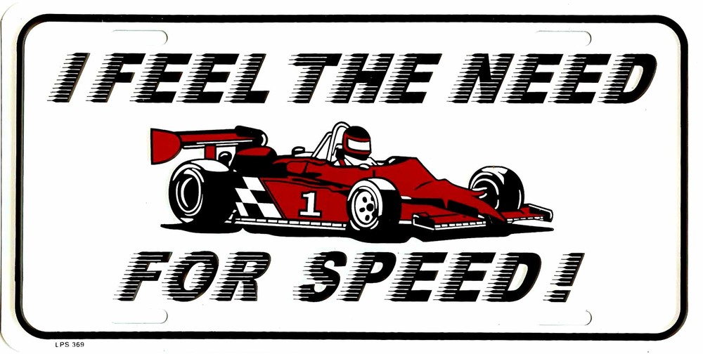 I FEEL THE NEED FOR SPEED METAL LICENSE PLATE TAG #369