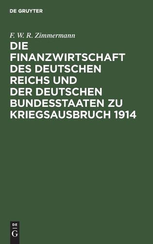 F W R Zimmerman Die Finanzwirtschaft Des Deutschen Reichs Und Der Deu (Hardback)