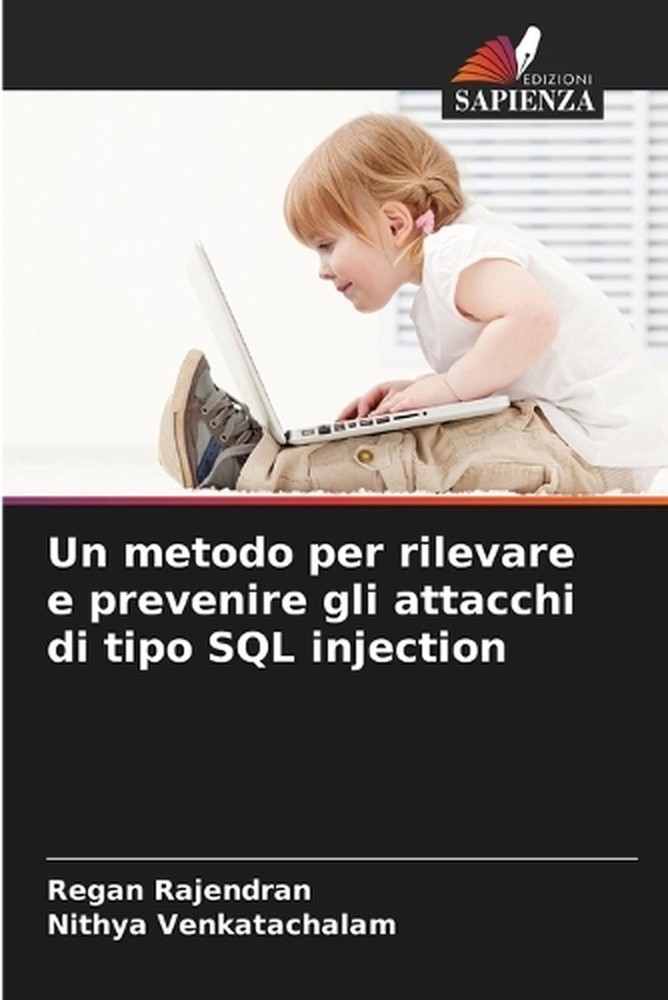 Un metodo per rilevare e prevenire gli attacchi di tipo SQL injection by Regan R