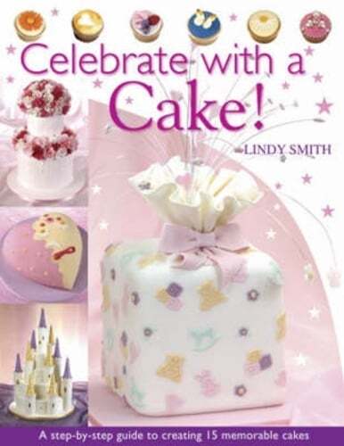 Celebrate with a Cake: A Step-By-Step Guide to Creating 15 Memorable Cakes: Used