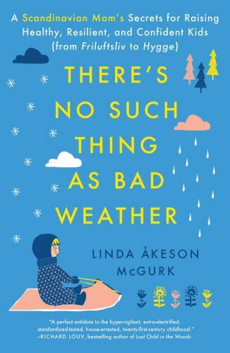 There's No Such Thing as Bad Weather: A Scandinavian Mom's Secrets for Raising H