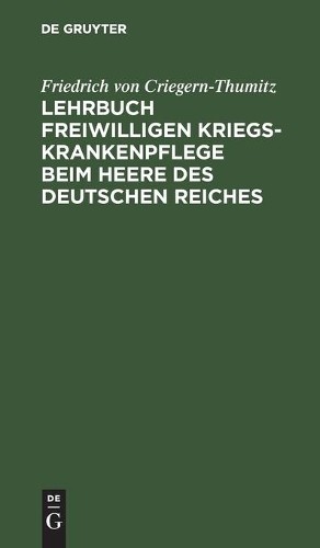 Friedrich Von C Lehrbuch Freiwilligen Kriegs-Krankenpflege Beim Heere (Hardback)