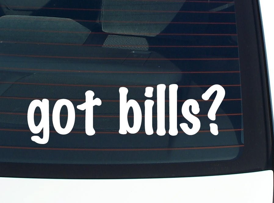 Got Bills Funny Car Decal Bumper Sticker Vinyl Window Joke