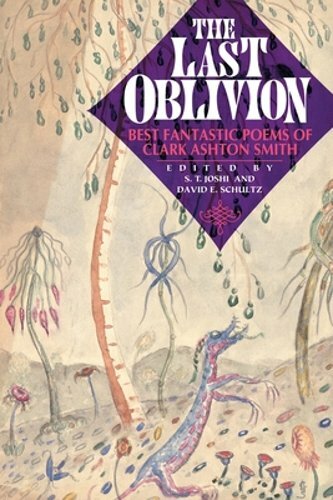 The Last Oblivion: Best Fantastic Poems of Clark Ashton Smith by Smith: New