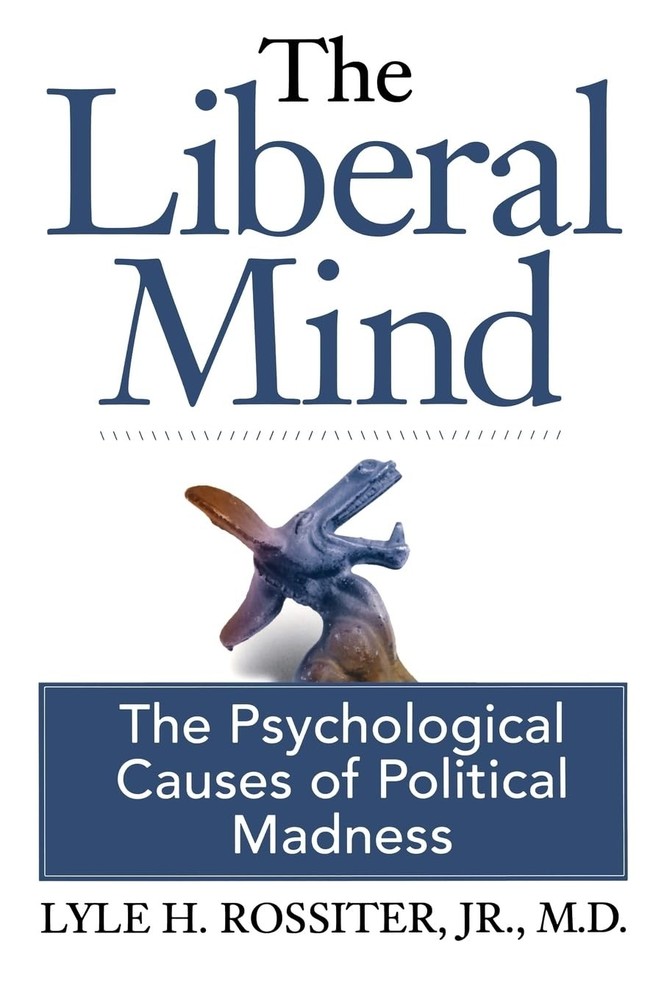 The Liberal Mind: The Psychological Causes of Political Madness by Rossiter