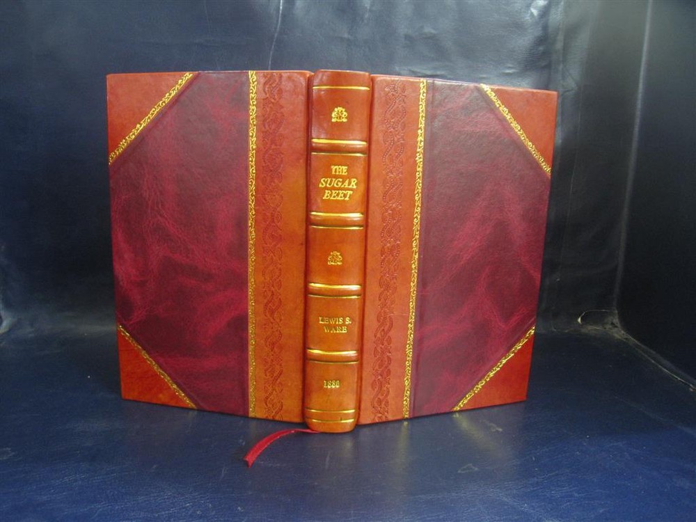 The Sugar Beet Including A History Of The Beet Sugar Industry In [Leather Bound]