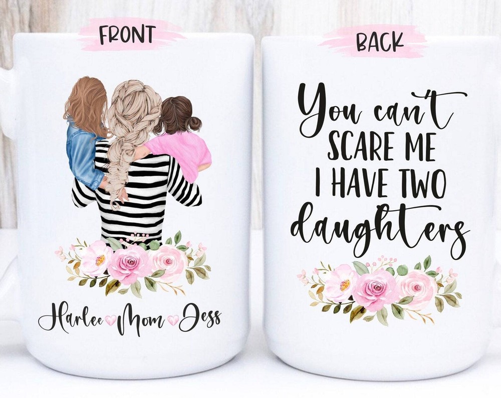 Mom And Daughter Mug Mom Of Girls Mug You Can't Scare Me I Have Daughters Gift