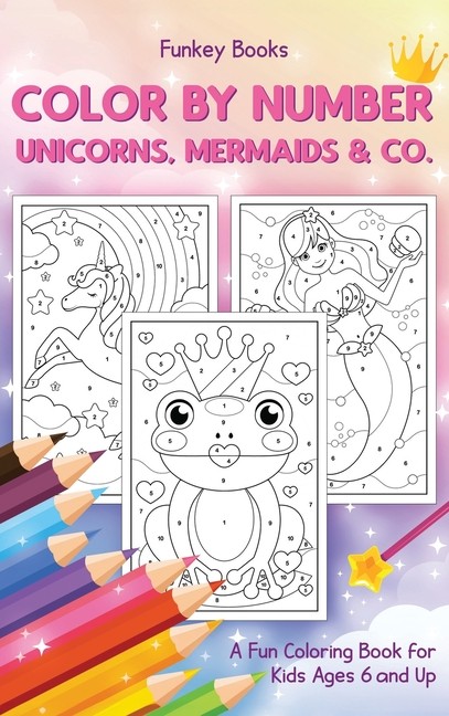 Color By Number - Unicorns, Mermaids & Co : A Fun Coloring B...