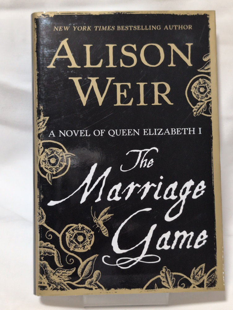 Marriage Game : A Novel of Queen Elizabeth I by Alison Weir (2015, Hardcover)