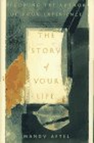 The Story of Your Life: Becoming the A..., Aftel, Mandy