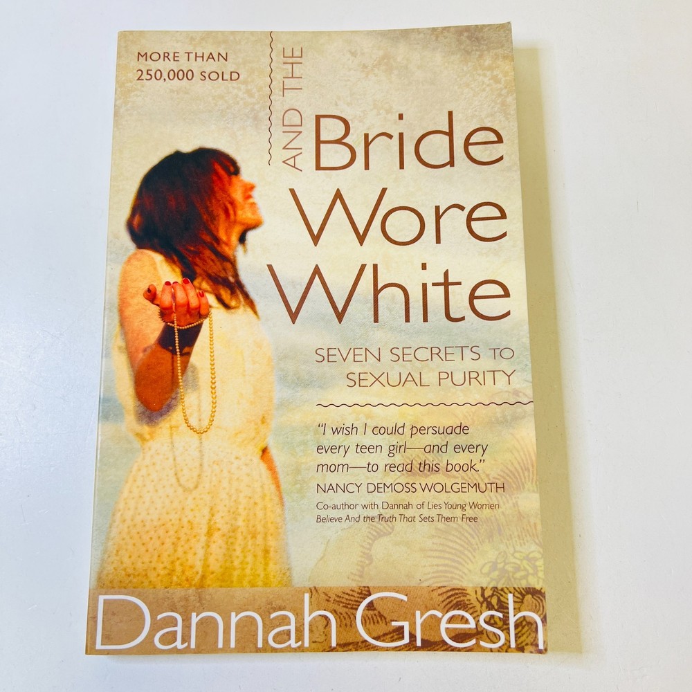 And the Bride Wore White: Seven Secrets to Sexual Purity by Gresh, Dannah