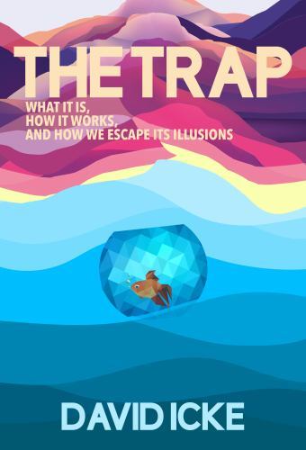 The Trap: What It Is, How It Works, and How We Escape its Illusions Icke, David