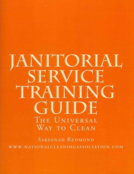 Janitorial Service Training Guide : The Universal Way to Clean, Paperback by ...