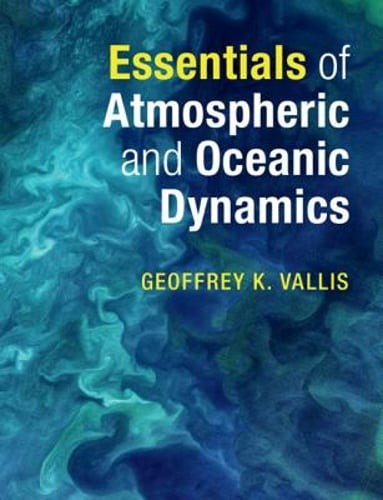 Essentials of Atmospheric and Oceanic Dynamics by Geoffrey K Vallis: Used