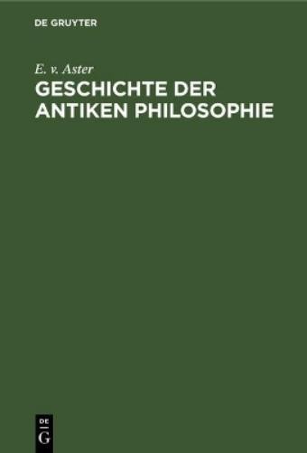 E V Aster Geschichte Der Antiken Philosophie (Hardback)