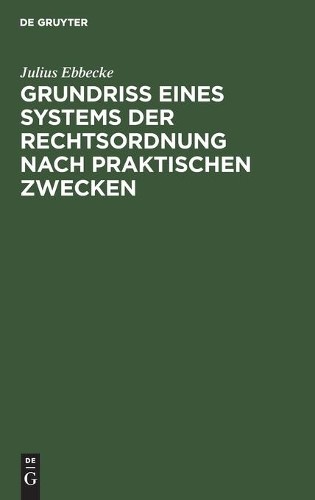 Julius Ebbecke Grundriß Eines Systems Der Rechtsordnung Nach Praktisc (Hardback)