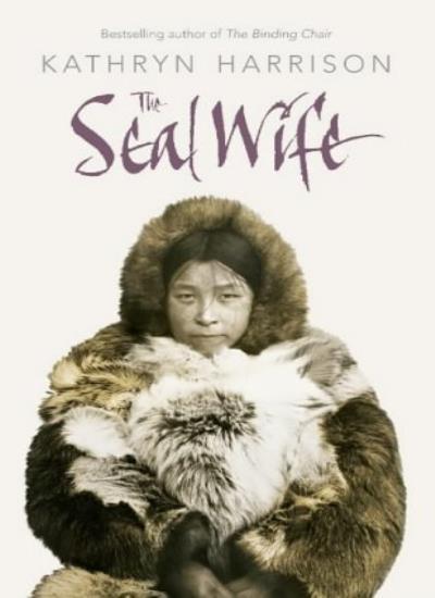The Seal Wife By Kathryn Harrison