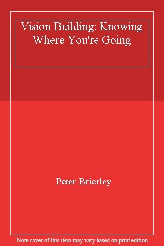 Vision Building: Knowing Where You're Going By Peter Brierley