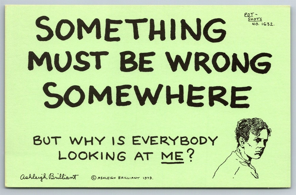 Pot Shots Humor Postcard Ashleigh Brilliant #1632 Something Must Be Wrong...