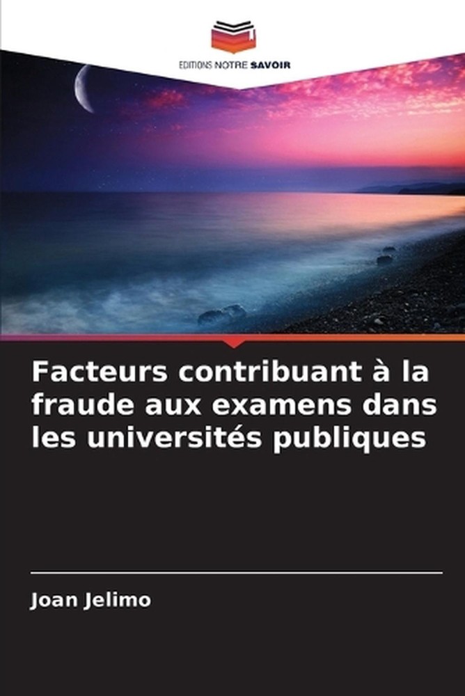Facteurs contribuant la fraude aux examens dans les universits publiques by Joan
