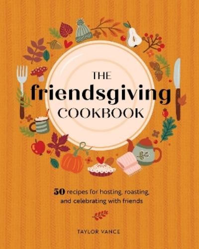 Taylor Vance The Friendsgiving Cookbook (Hardback)Another great item from Rarewaves USA | Free delivery!
