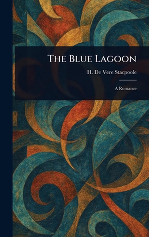 The Blue Lagoon by H. De Vere Stacpoole Hardcover Book