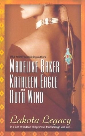 Lakota Legacy by Baker, Madeline,Wind, Ruth,Eagle, Kathleen, Acceptable Book