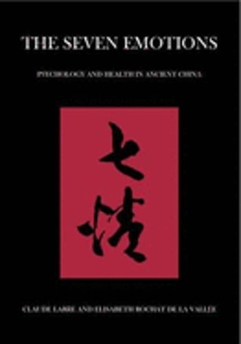 The Seven Emotions: Psychology and Health in Ancient China by Claude Larre: New