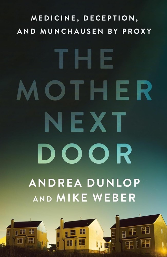 The Mother Next Door: Medicine Deception and Munchausen Hardcover 2025