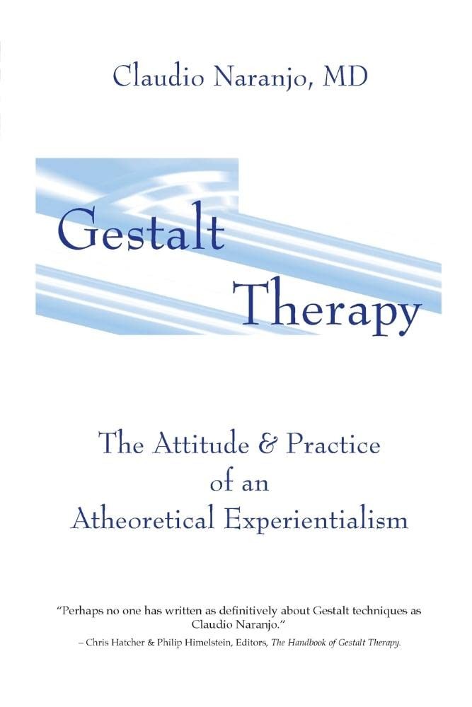 Gestalt Therapy : The Attitude and Practice of an a Theoretical...