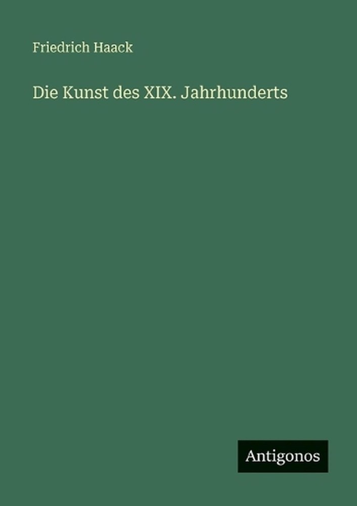 Die Kunst des XIX. Jahrhunderts by Friedrich Haack (German) Paperback Book