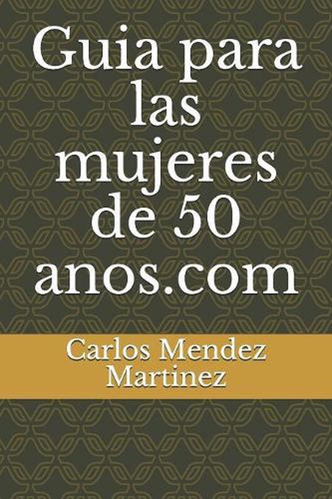 Guia para las mujeres de 50 anos.com by Carlos R. Mendez Martinez (Spanish) Pape