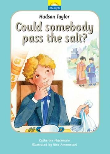 Hudson Taylor: Could somebody pass the salt? (Little Lights) - GOOD
