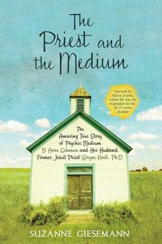 The Priest and the Medium: The Amazing True Story of Psychic Medium B. Anne
