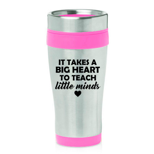 16 oz Travel Coffee Mug Teacher It Takes A Big Heart To Teach Little Minds