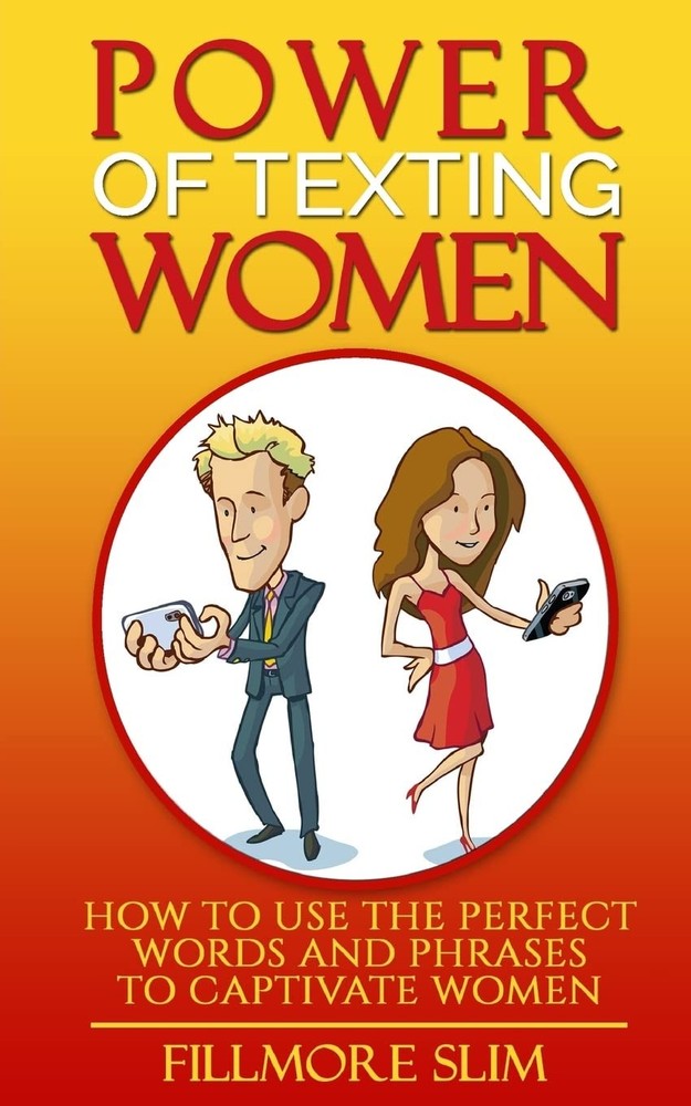 Power of texting Women:: How to use the perfect words and phrases to captivate w