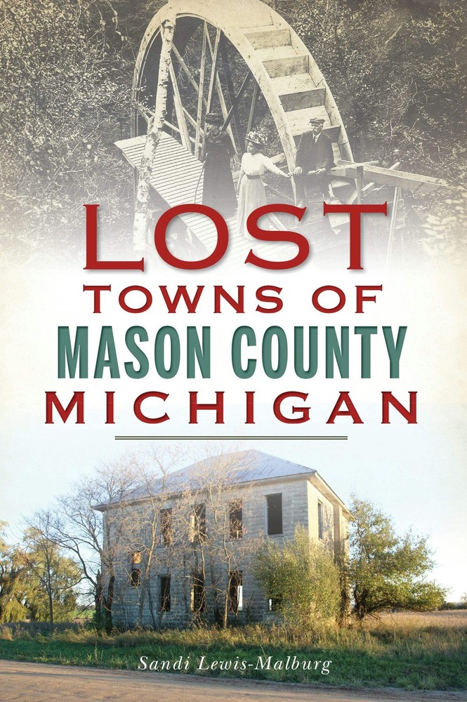 NEW The History Press Lost Towns of Mason County, Michigan, MI 9781467142656 Los