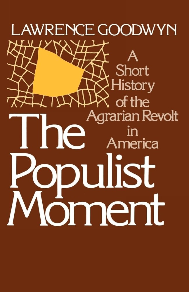 The Populist Moment: A Short History of the Agrarian Revolt in America (Gala...