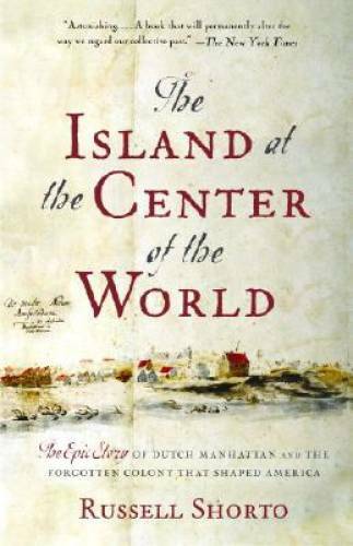 The Island at the Center of the World: The Epic Story of Dutch Manhattan  - GOOD