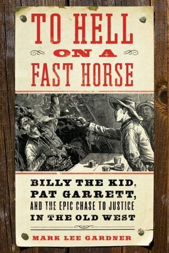To Hell on a Fast Horse: Billy the Kid, Pat Garrett, and the Epic Chase to...by Mark Lee Gardner | HC | Acceptable