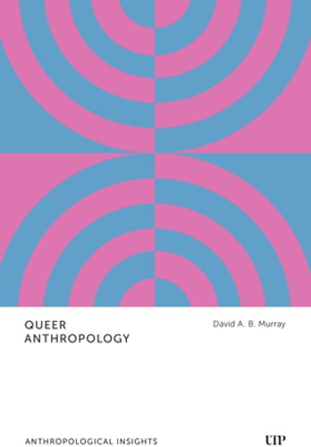 Queer Anthropology: Anthropological Insights by David a B Murray: Used